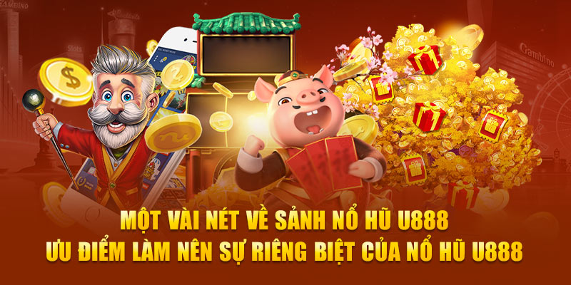 Những ưu điểm tại sân chơi nổ hũ U888