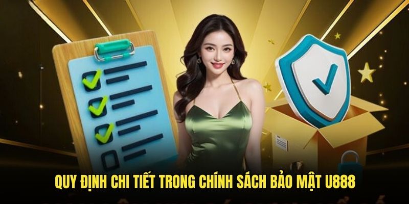 Quy định soạn thảo rõ ràng trong chính sách bảo mật U888